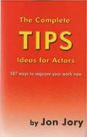 The Complete Tips: Ideas for Actors 1575258536 Book Cover