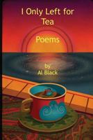 I Only Left for Tea: Poems 1942081006 Book Cover