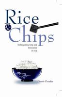 Rice & Chips: Technopreneurship and Innovation In Asia 9810678517 Book Cover
