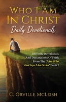 Who I Am In Christ Daily Devotionals: 101 Daily Devotionals And Declarations Of Faith 1953759564 Book Cover
