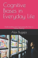 Cognitive Biases in Everyday Life: Understanding and Overcoming the Flaws in Human Thinking B0DJ5G243G Book Cover