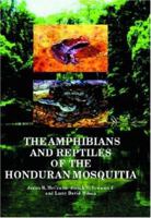 The Amphibians and Reptiles of the Honduran Mosquitia 1575242702 Book Cover