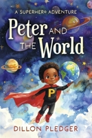 Peter and the World: A Superhero Adventure B0GMTNRB61 Book Cover