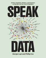 Speak Data: Artists, Scientists, Thinkers, and Dreamers on How We Live Our Lives in Numbers 1797230271 Book Cover