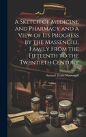 A Sketch of Medicine and Pharmacy and a View of its Progress by the Massengill Family From the Fifteenth to the Twentieth Century 101992344X Book Cover