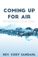 Coming Up for Air: Refreshing Your Soul 1690888679 Book Cover