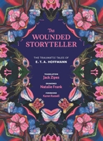 The Wounded Storyteller: The Traumatic Tales of E. T. A. Hoffmann 0300263198 Book Cover