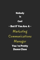 Nobody is cool but if you are a Marketing Communications Manager you're pretty damn close: Marketing Communications Manager notebook , perfect gift for Marketing Communications Manager 1679292897 Book Cover