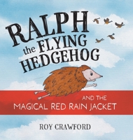 Ralph the Flying Hedgehog and the Magical Red Rain Jacket 1039107249 Book Cover
