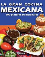 La Gran Cocina Mexicana: 200 Platillos Tradicionales = Traditional Mexican Cooking 1603962514 Book Cover