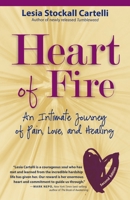Heart of Fire: An Intimate Journey of Pain, Love, and Healing 0990430731 Book Cover