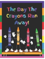 THE DAY THE CRAYONS RAN AWAY! B0B9QS52NY Book Cover