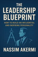 THE LEADERSHIP BLUEPRINT: Haw to build An influental and inspiringpersonality B0FTM3G1QQ Book Cover