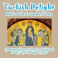Turkish Delight: A Kid's Guide to Istanbul, Turkey 1935630547 Book Cover
