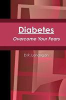 Diabetes: Overcome Your Fears 0615326145 Book Cover