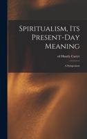 Spiritualism, Its Present-day Meaning: a Symposium 1013768167 Book Cover