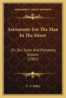 Astronomy For The Man In The Street: On Our Solar And Planetary System 1245557106 Book Cover