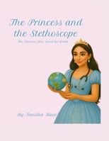 The Princess and The Stethoscope: The Princess Who Saved the World B0FKZPDRY4 Book Cover