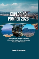 Exploring Pompeii 2026: Skip-the-Line Access, Detailed Itineraries, Hidden Gems & Nearby Vesuvius Adventures B0GPXD1HXV Book Cover