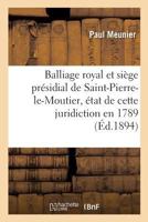 Balliage royal et siège présidial de Saint-Pierre-le-Moutier, état de cette juridiction en 1789 2019968738 Book Cover