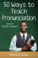 Fifty Ways to Teach Pronunciation: Tips for ESL/EFL Teachers 1691712418 Book Cover