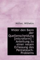Wider Den Bann Der Quellenscheidung [Microform]: Anleitung Zu Einer Neuen Erfassung Des Pentateuch- 1113380136 Book Cover