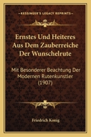 Ernstes Und Heiteres Aus Dem Zauberreiche Der Wunschelrute: Mit Besonderer Beachtung Der Modernen Rutenkunstler (1907) 1168335779 Book Cover