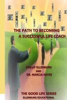 The Path to becoming a successful Life Coach: The Good Life Series - Ellenburg Educational 1545447330 Book Cover