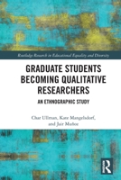 Graduate Students Becoming Qualitative Researchers: An Ethnographic Study 0367642220 Book Cover