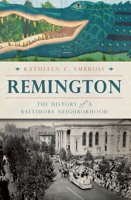 Remington: The History of a Baltimore Neighborhood 1626191255 Book Cover