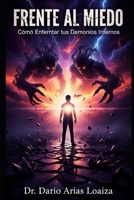 Frente al Miedo: Cómo Enfrentar tus Demonios Internos (Sanación Interior y Crecimiento Personal) (Spanish Edition) B0FQK2Z2R2 Book Cover