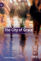 The City of Grace: An Urban Manifesto 9811511144 Book Cover