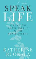 Speak Life: Creating Your World With Your Words 0648556808 Book Cover