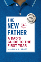 The New Father: A Dad's Guide to the First Year 0789208156 Book Cover