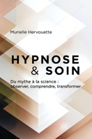 HYPNOSE et SOIN: Du mythe à la science : observer, comprendre, transformer (French Edition) B0G6YFZ7VZ Book Cover