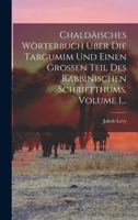 Chaldäisches Wörterbuch Über Die Targumim Und Einen Großen Teil Des Rabbinischen Schriftthums, Volume 1... 1018749683 Book Cover
