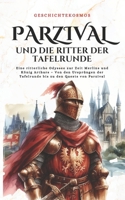 Parzival und die Ritter der Tafelrunde: Eine ritterliche Odyssee zur Zeit Merlins und König Arthurs – Von den Ursprüngen der Tafelrunde bis zu den ... Parzival (GeschichteKosmos) (German Edition) B0DPN7Q2F7 Book Cover