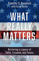 What Really Matters: Restoring a Legacy of Faith, Freedom, and Family 1956454888 Book Cover
