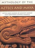 The Aztecs and Maya: Mythology of Series 1842158651 Book Cover