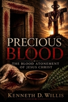 Precious Blood: The Blood Atonement of Jesus Christ B0HFCN6NGM Book Cover