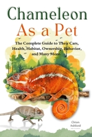 CHAMELEON AS A PET: A Complete Guide to Their Care, Health, Habitat, Ownership, Behavior, And Many More. B0F3WHBT5Z Book Cover