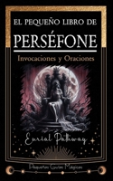 El pequeño libro de Perséfone: Invocaciones y Oraciones (Pequeñas Guías Mágicas) (Spanish Edition) B0GVXR8NLJ Book Cover