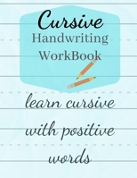 Cursive Handwriting Workbook: Learn Cursive Letter Tracing with Positive Words B08JF17Q9N Book Cover