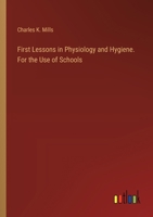 First Lessons in Physiology and Hygiene. For the Use of Schools 3388408238 Book Cover