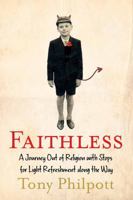 Faithless: A Journey Out of Religion with Stops for Light Refreshment Along the Way 1908308486 Book Cover