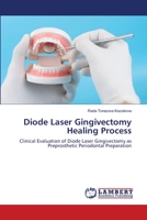 Diode Laser Gingivectomy Healing Process: Clinical Evaluation of Diode Laser Gingivectomy as Preprosthetic Periodontal Preparation 620358228X Book Cover