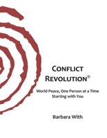 Conflict REVOLUTION(R): World Peace One Person at a Time, Starting with You 0967745888 Book Cover