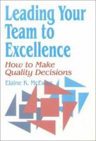 Leading Your Team to Excellence: How to Make Quality Decisions 0803965214 Book Cover