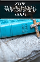 Stop the Self-Help, The Answer is God ! B0DVRBJ8YT Book Cover