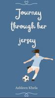 Journey Through Her Jersey by Ashleen Khela 1763820416 Book Cover